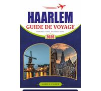 HAARLEM GUIDE DE VOYAGE 2026: Explorez des rues historiques, des canaux, de la culture, des trésors cachés, des excursions d'une journée et des expériences hollandaises inoubliables
