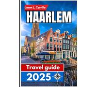 Haarlem Travel guide 2025: Discovering the Heart of Dutch History and Culture
