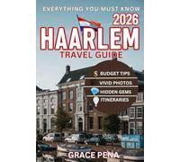 HAARLEM TRAVEL GUIDE 2026: One of the Netherlands’ Waterfront Gems with Hidden Spots, Budget Tips, Local Food, Scannable Maps, Top Attractions & Itineraries for Families, Couples & Solo Travelers