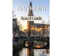 Haarlem Travel Guide: Uncover the Timeless Dutch Treasures Just Minutes from Amsterdam perfect for Quick and Easy Getaways