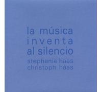 Haas,Stephanie & Haas,Christoph - La Musica Inventa Al Silencio [Import]