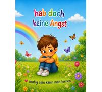Hab doch keine Angst: mutig sein kann man lernen