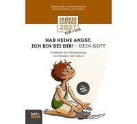 Hab keine Angst, ich bin bei dir! - dein Gott: Entdecke die Jahreslosung mit Kindern ab 6 Jahre