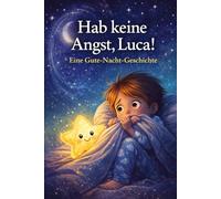 Hab keine Angst, Luca!: Eine Gute-Nacht-Geschichte
