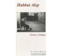 Habbat Alep - Gustave Akakpo - Lansman Eds - broché - Roman