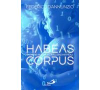 Habeas corpus. Chi saremo nell'era dell'Intelligenza Artificiale