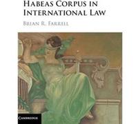 Habeas Corpus In International Law Brian Farrell, (Auteur)