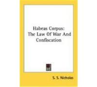 Habeas Corpus: The Law of War and Confiscation Nicholas, Samuel Smith (Auteur)