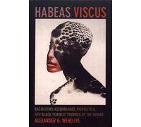 Habeas Viscus - Racializing Assemblages, Biopolitics, And Black Feminist Theories Of The Human