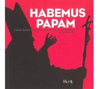 Habemus Papam: Histoire insolite et anecdotique de la papauté