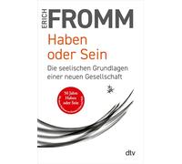 Haben oder Sein: Die seelischen Grundlagen einer neuen Gesellschaft