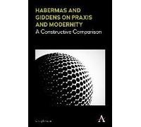Habermas And Giddens On Praxis And Modernity