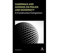 Habermas And Giddens On Praxis And Modernity