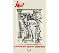 Habermas : Une Politique Délibérative