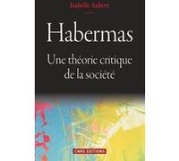 Habermas. Une théorie critique de la société Isabelle Aubert (Auteur)