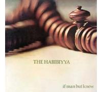 Habibiyya - If Man But Knew