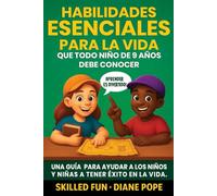 Habilidades Esenciales para la Vida que Todo Niño de 9 Años Debe Conocer: Una Guía para Ayudar a los Niños y Niñas a Tener Éxito en la Vida