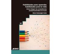 Habilidades para aprender, habilidades para la vida: Cómo integrar las competencias socioemocionales en el aula