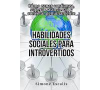 Habilidades sociales para introvertidos: Cómo ganar confianza, superar la ansiedad y conectar genuinamente