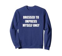Habillé pour m'impressionner Uniquement Sweatshirt, Unisexe pour Adultes, Bleu Marine, L