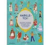 Habille-toi ! - Que portait-on pendant la révolution française, les années folles et autres époques de l'Histoire Katy Canales (Auteur), Erin Vanessa (Illustration), Sophie Lecoq (Traduction)