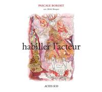 Habiller l'acteur - Pascale Bordet - Actes Sud-Papiers - broché - Etude