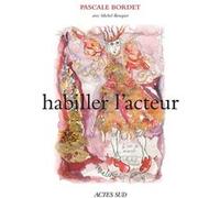 Habiller l'acteur Pascale Bordet (Auteur), Michel Bouquet (Auteur), Laurencine Lot (Photographie), Séverine Mabille (Préface)