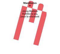 Habiller le jeu, jouer le vêtement - MATHIEU,Alexia - Head Haute Ecole D'art Et Design - broché - Monographie