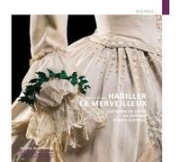 Habiller le merveilleux - Costumes de scène au château d'Azay-le-Rideau Delphine Pinasa (Auteur)