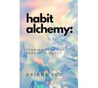 Habit Alchemy: Turning Your Hot Mess into Magic!