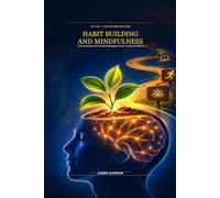 Habit Building and Mindfulness: The Science of Small Changes and a Calmer Mind