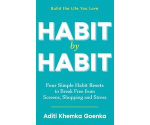 Habit by Habit: Four Simple Habit Resets to Break Free from Screens, Shopping and Stress