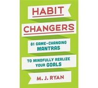 Habit Changers: 81 Game-Changing Mantras to Mindfully Realize Your Goals - [Livre en VO] M J Ryan (Auteur)