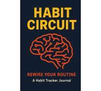 Habit Circuit: Rewire Your Routine - A Neuro-Motivated 30-Day Habit Tracker