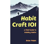 Habit Craft 101: A Field Guide to Building Habits