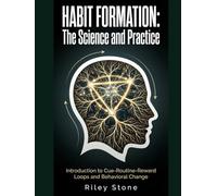 Habit Formation: The Science and Practice: Introduction to Cue-Routine-Reward Loops and Behavioral Change