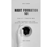 HABIT FOUNDATION 101: THE FOUNDATION FOR DISCIPLINE AND AWARENESS