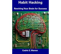 Habit Hacking: Rewiring Your Brain for Success