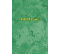 Habit Journal: Build Positive Routines & Achieve Your Goals, One Day at a Time: Your Supportive Space for Tracking Habits, Motivation, and Personal Growth