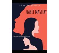 HABIT MASTERY: THE THREE HUNDRED: BOOK FOUR