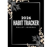 Habit Tracker Bullet Journal 2026: Jan 2026 - Dec 2026 Bullet Journaling for Men and Women with Vision Board, Goals and Self Care...Floral Design Cover