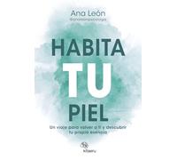 Habita tu piel: Un viaje para volver a ti y descubrir tu propia esencia