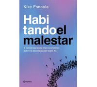 Habitando el malestar Cinco conversaciones imprescindibles sobre la psicología del siglo XXI - Kike Esnaola - Editorial Planeta - ebook (ePub) - Livre
