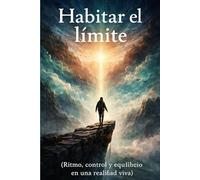 Habitar el límite: Ritmo,control y equilibrio en una realidad viva