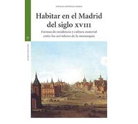 Habitar en el Madrid del siglo XVIII: Formas de residencia y cultura material entre los servidores de la monarquía