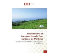 Habitat Baka et Conservation du Parc National de Minkebe Apprehension de la mobilite Residentielle dans le Nord-Gabon - Emmanuel Mebia - Universitaires Europeennes - broché - Etude