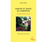 Bouebe A Tabou – Habitat et santé au Cameroun – Le quartier Mbankolo à Yaoundé – Broché