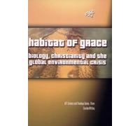 Habitat of Grace: Biology, Christianity and the Global Environmental Crisis