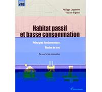 Habitat Passif Et Basse Consommation - Principes Fondamentaux, Étude De Cas, Neuf Et Rénovation