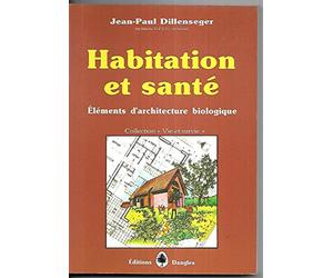 Habitation et santé : Eléments d'architecture biologique